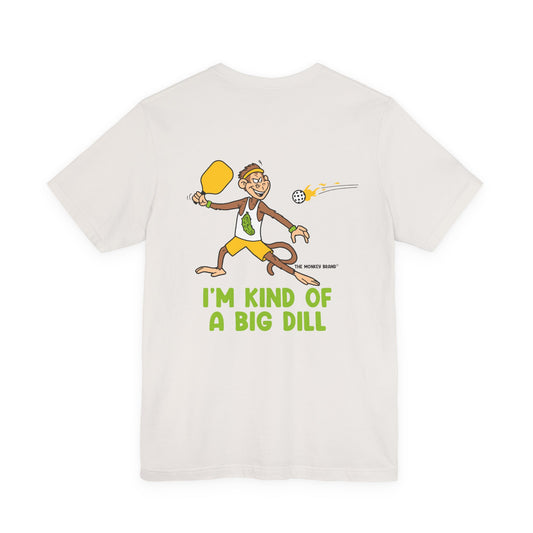 I'm Kind of a Big Dill Pickleball Tee